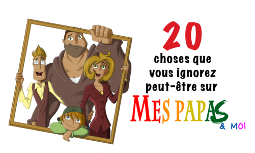 20 choses que vous ignoriez peut-être sur Mes papas & moi