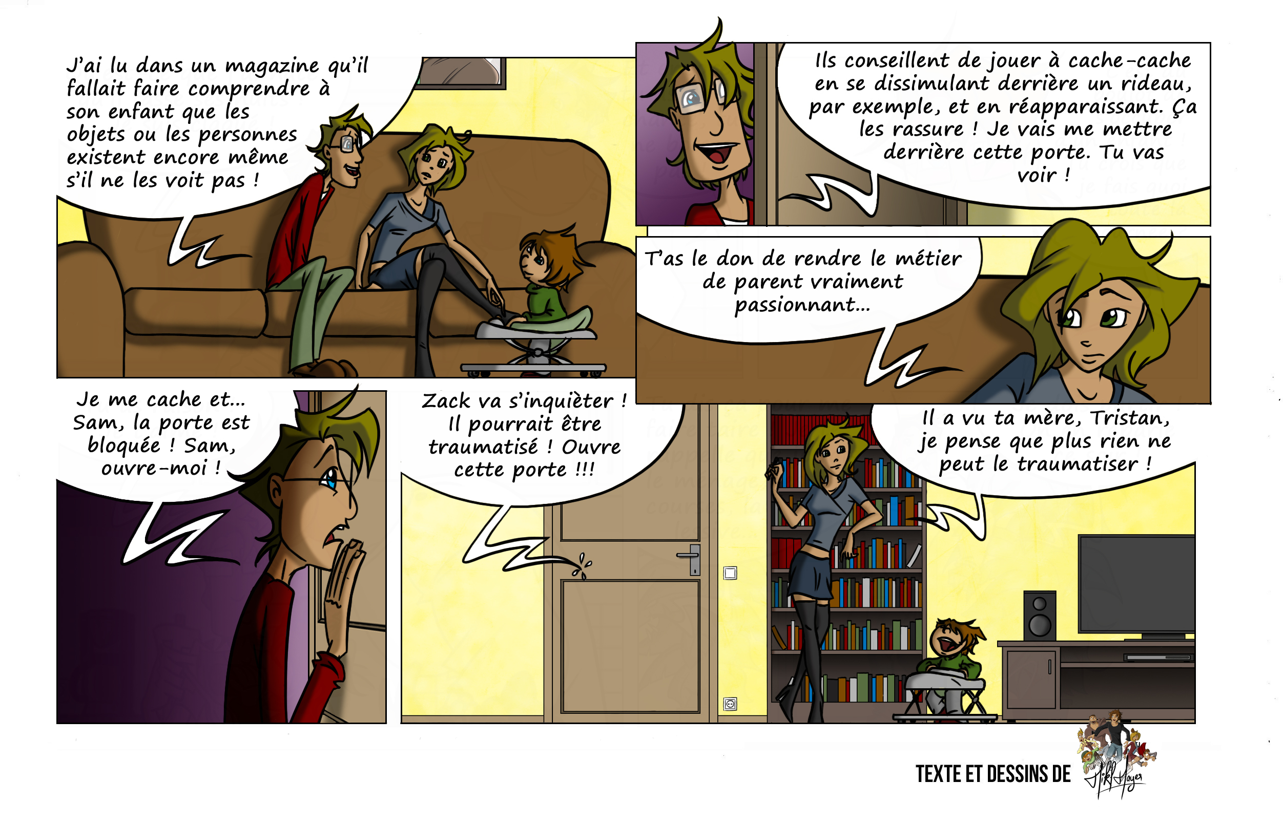 Tristan tente une expérience éducative avec son fils Zack, en se cachant derrière une porte pour lui apprendre la permanence de l’objet. Coincé, il panique, tandis que Sam, moqueuse, reste calme et rassure Zack en plaisantant sur la mère de Tristan.