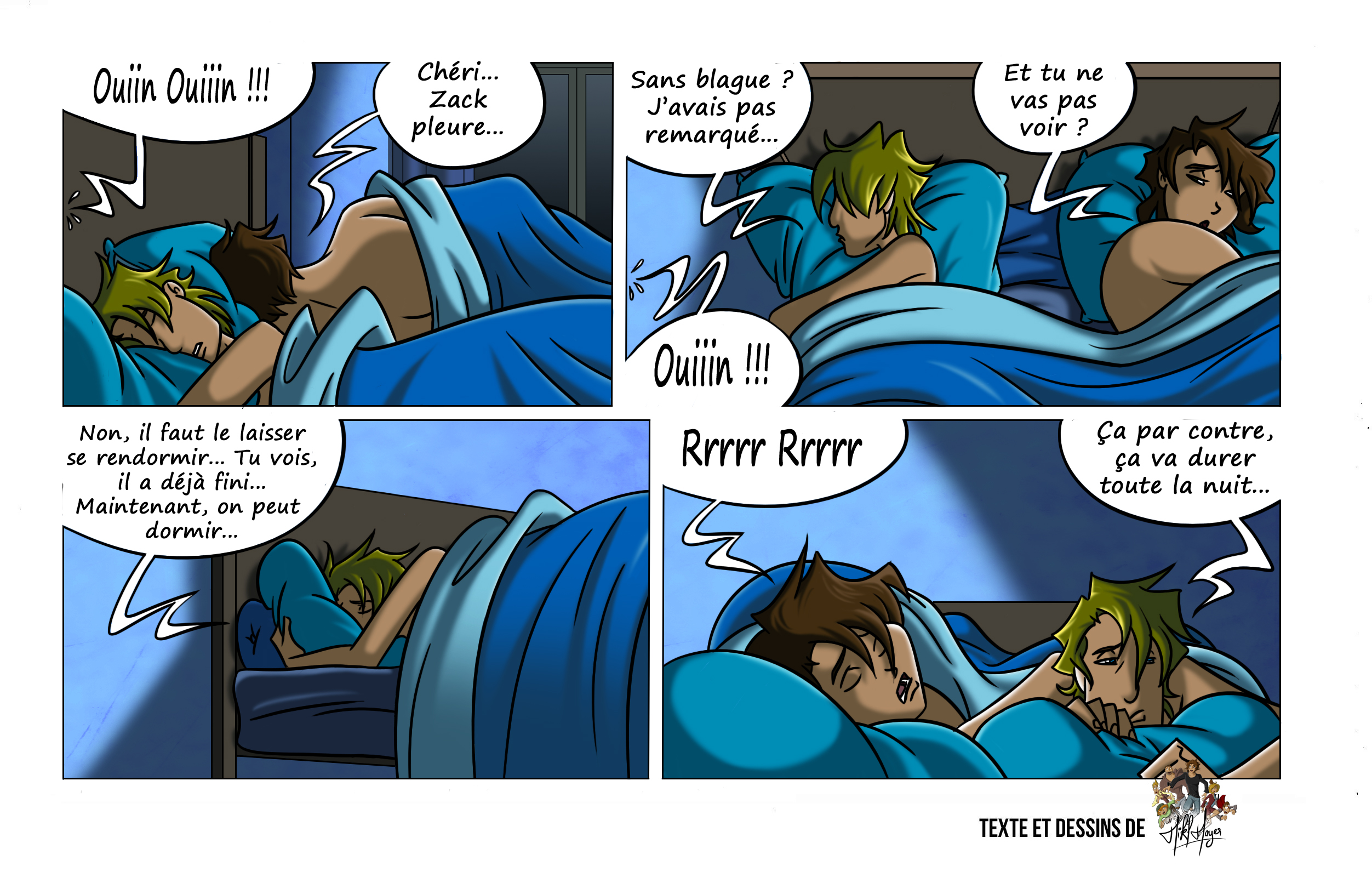 Tristan et Florian sont réveillés en pleine nuit par les pleurs de Zack. Épuisés, ils discutent à moitié endormis pour savoir qui ira le voir. Tristan finit par conclure qu’il faut laisser Zack se rendormir seul. Pendant que Florian se rendort en ronflant bruyamment, Tristan constate que ce bruit, lui, durera toute la nuit.