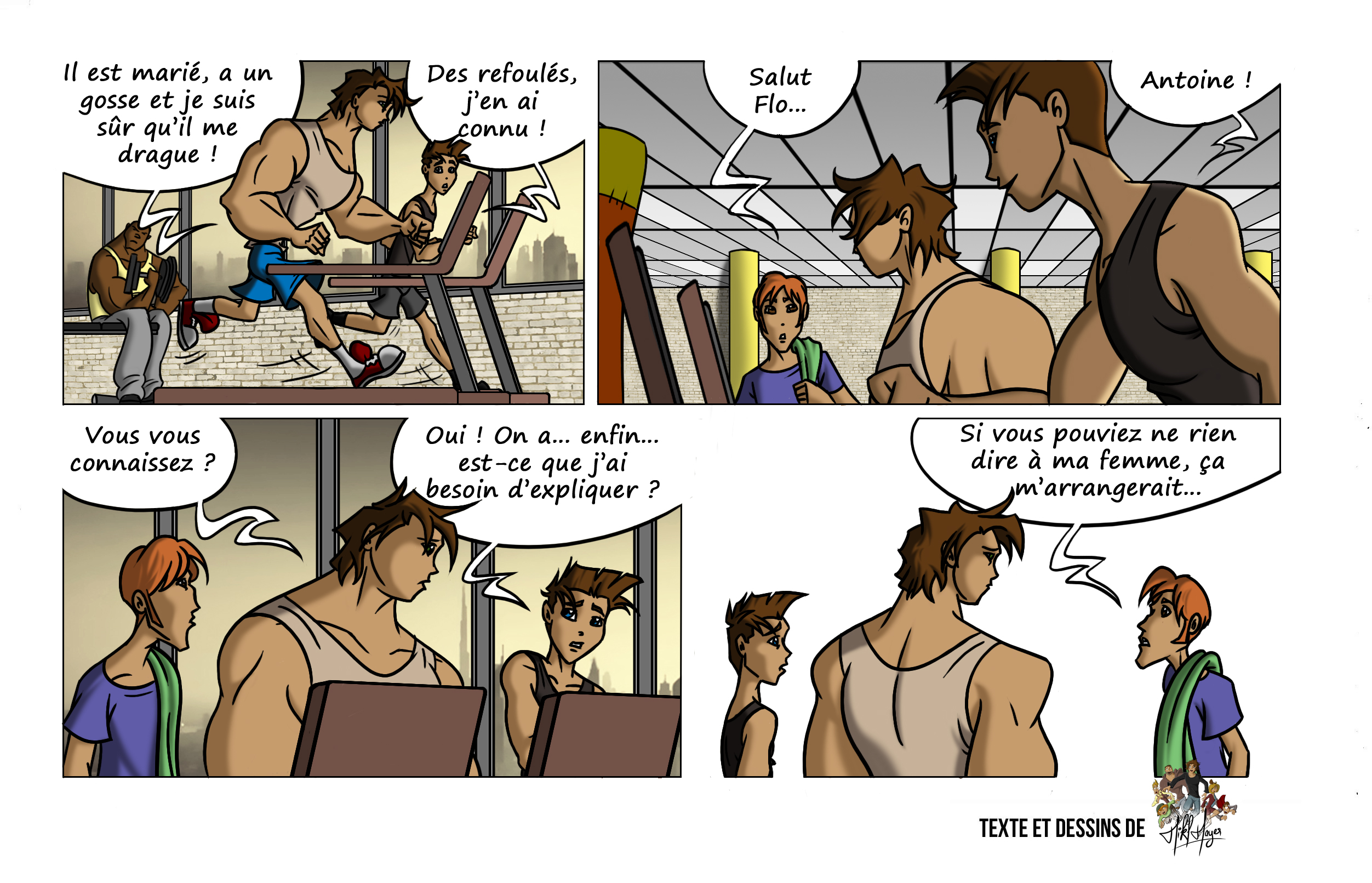 À la salle de sport, Florian croise Antoine, l’un de ses anciens amants, marié et en apparence hétérosexuel. Un autre habitué des lieux pense être dragué par Antoine. La situation devient embarrassante lorsque ce dernier demande à Florian de ne rien dire à sa femme.