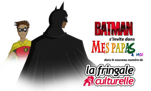 Batman s’invite dans Mes papas & moi pour La Fringale Culturelle