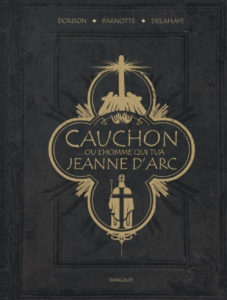Cauchon... ou l'homme qui tua Jeanne d'Arc