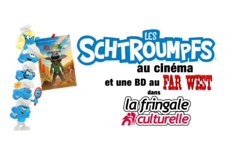 Les Schtroumpfs au cinéma et une BD Far West dans La Fringale