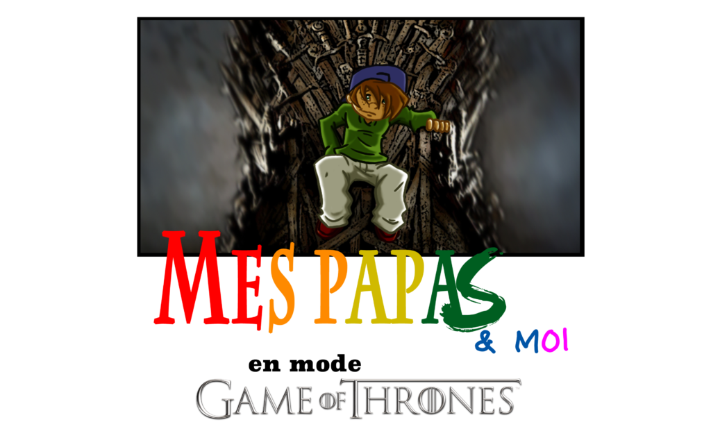 Mes papas & moi en mode Game Of Thrones