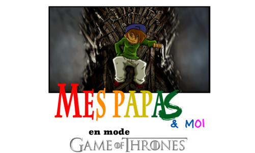 Mes papas & moi en mode Game Of Thrones