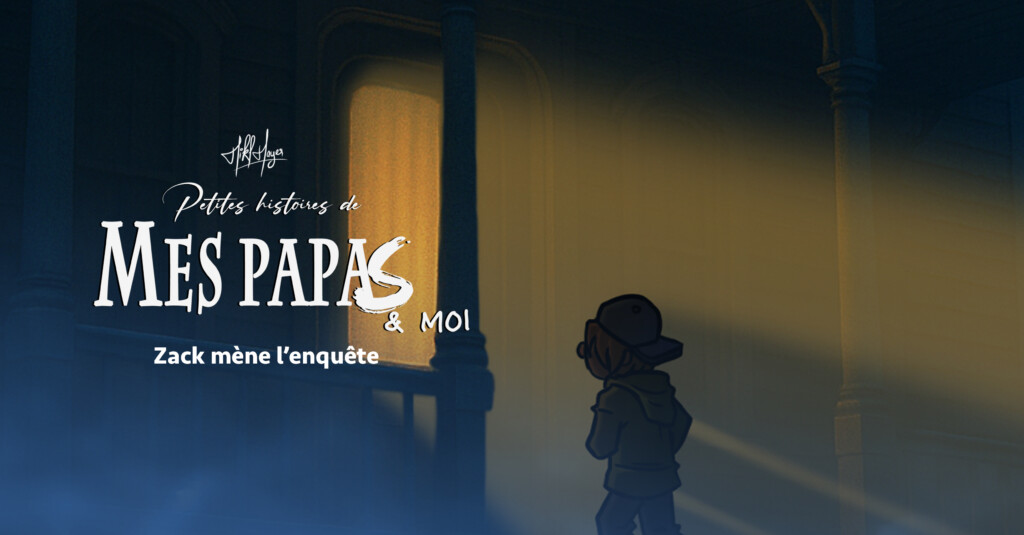 Petites histoires de mes papas & moi : E12 – Zack mène l’enquête