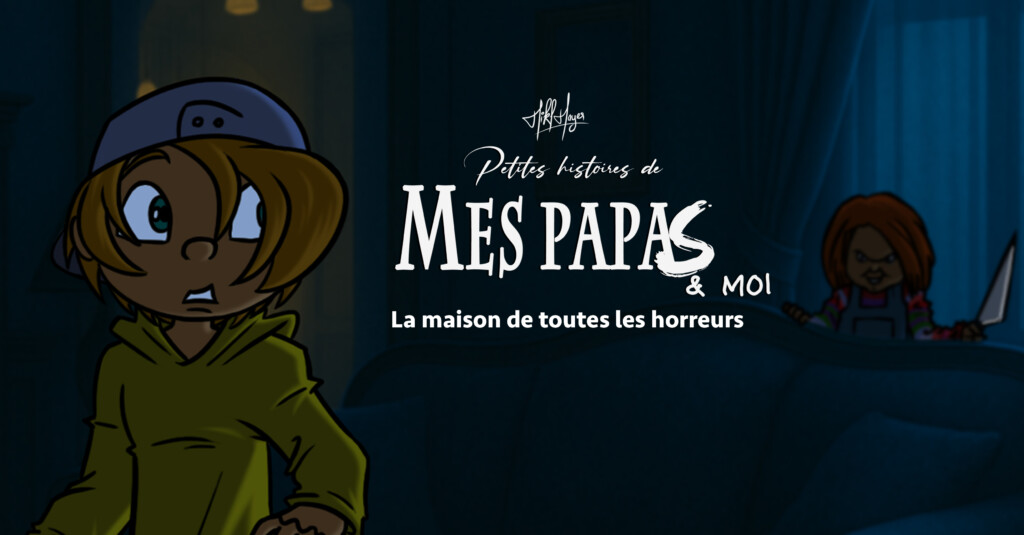 Petites histoires de mes papas & moi : E13 – La maison de toutes les horreurs