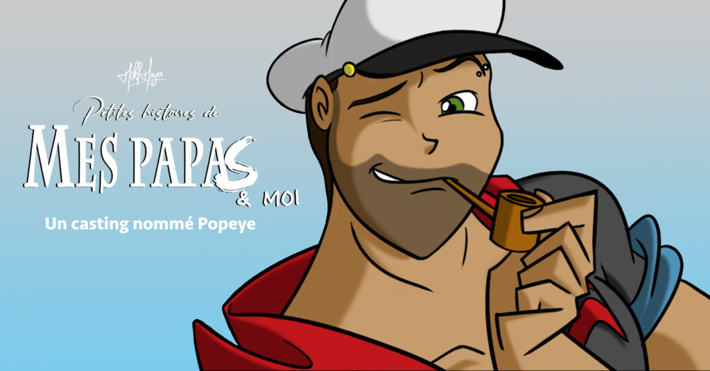 Petites histoires de mes papas & moi : E3 – Un casting nommé Popeye