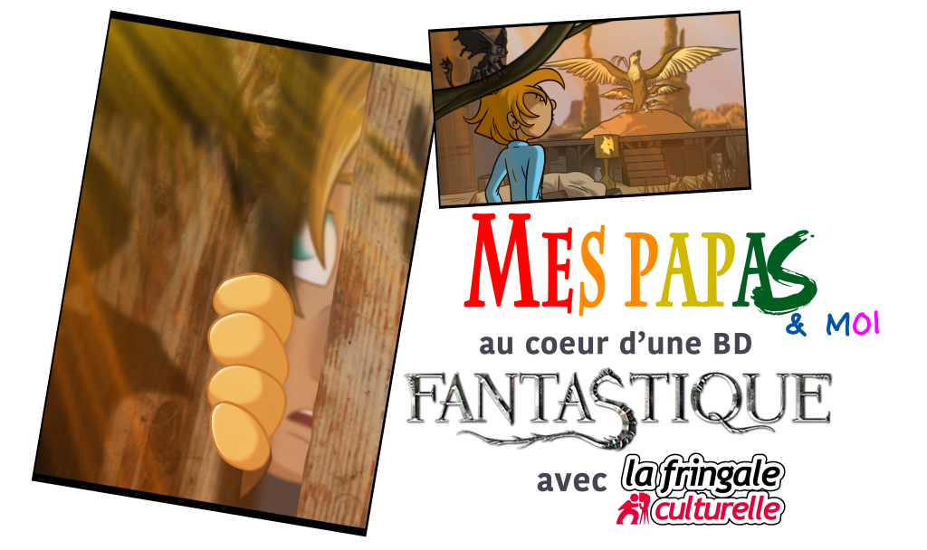 Mes papas & moi au coeur d’une BD fantastique avec la Fringale Culturelle