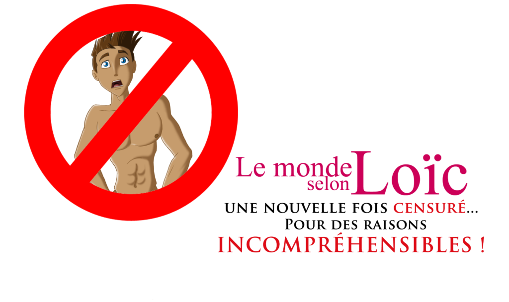“Le monde selon Loïc”, une nouvelle fois censuré… Pour des raisons incompréhensibles !